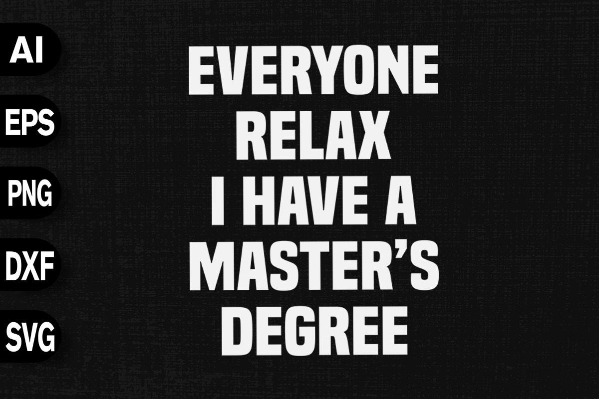 Everyone Relax I Have a Master's Degree