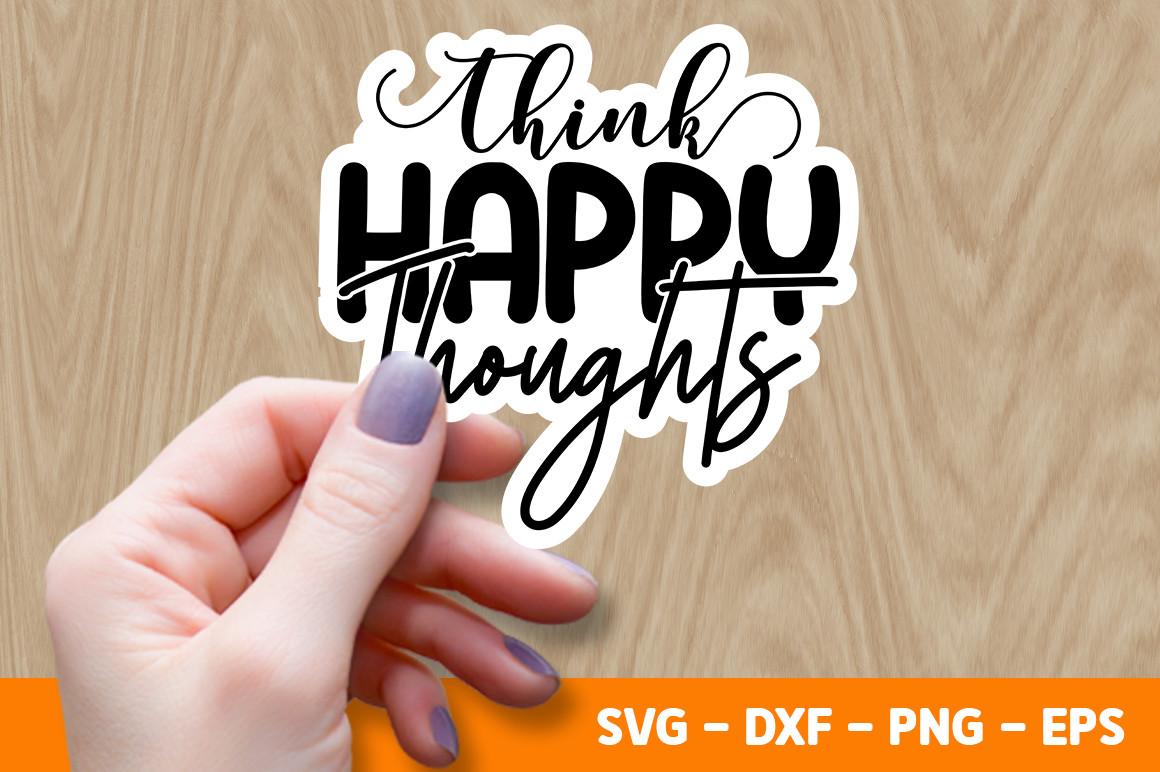 Think Happy Thoughts SVG