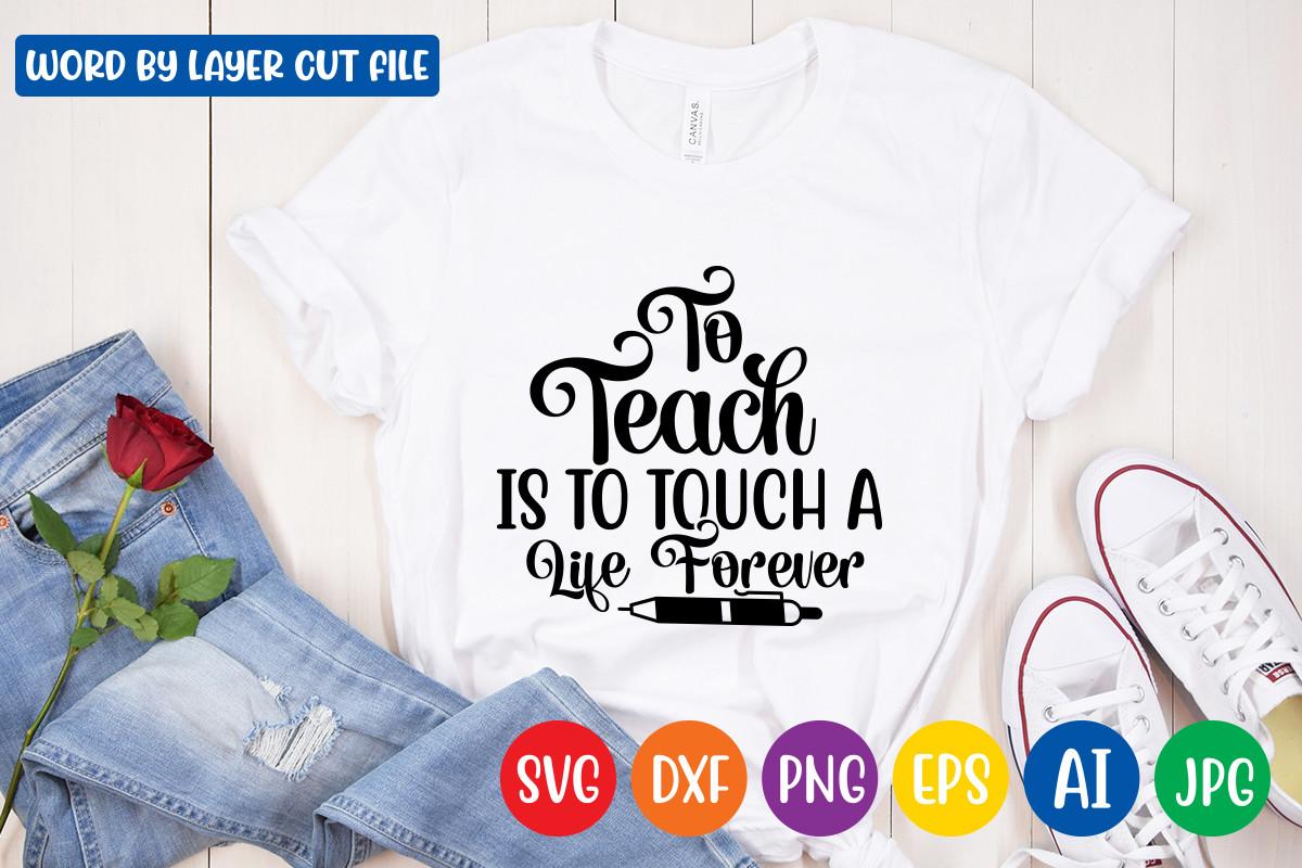 To TEACH is to TOUCH a LIFE FOREVER SVG