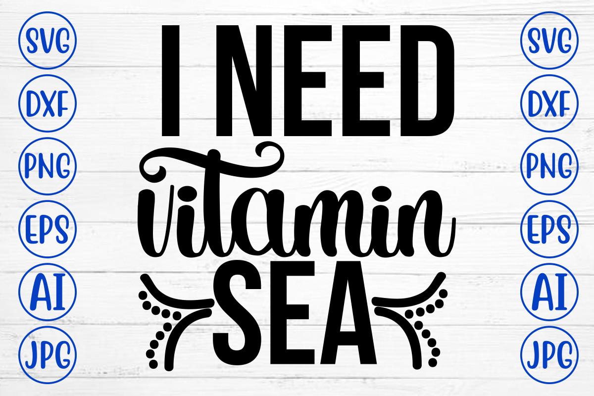 I Need Vitamin Sea Svg