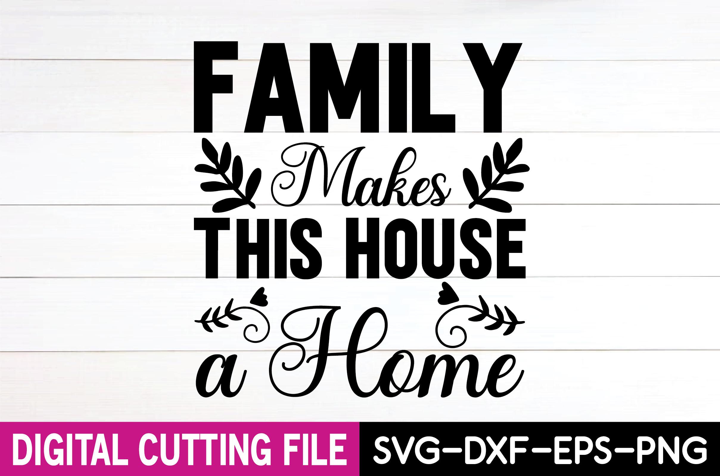 Family Makes This House a Home  Svg Desi