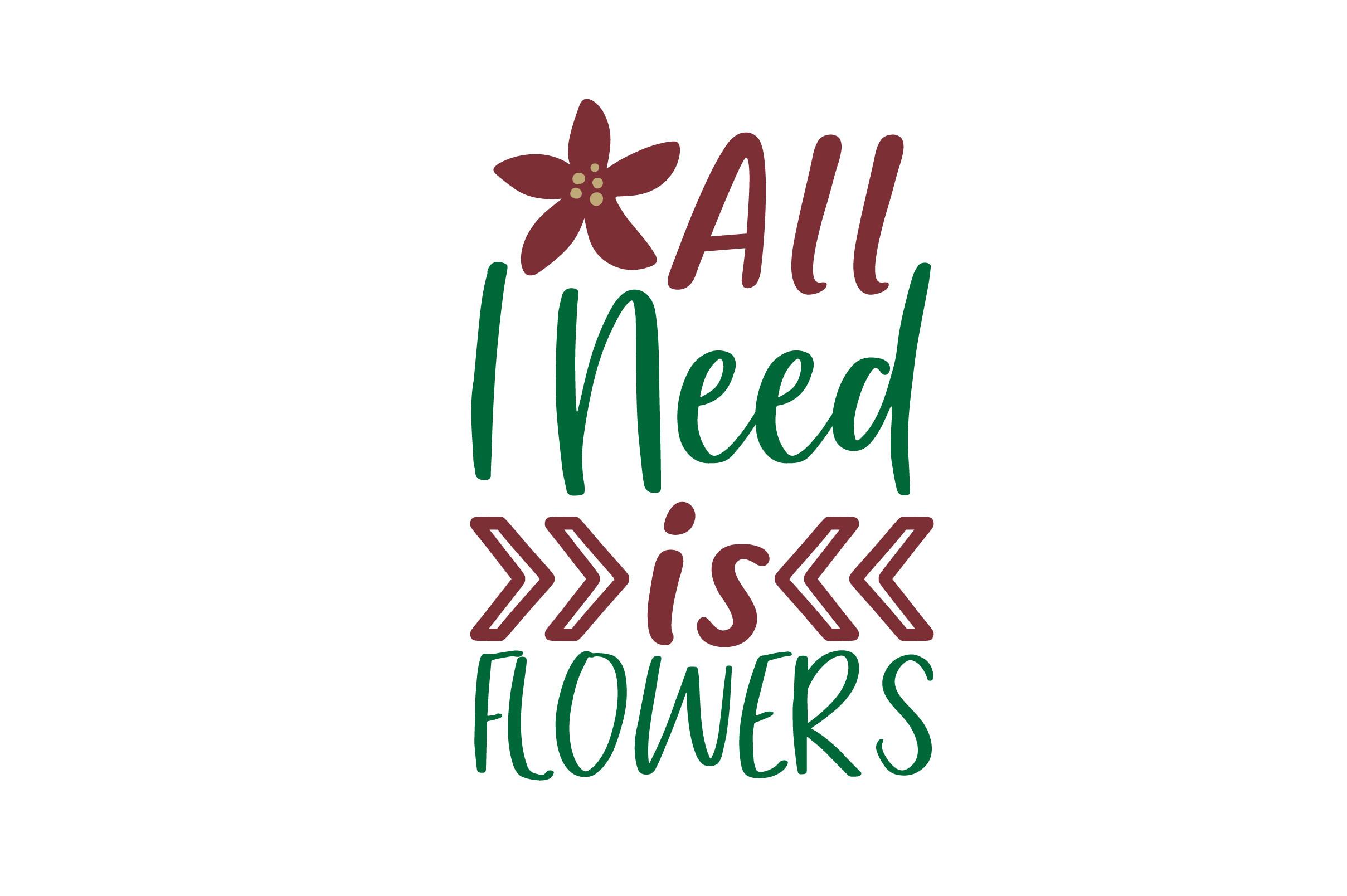 All I Need is Flowers SVG Cute FIle