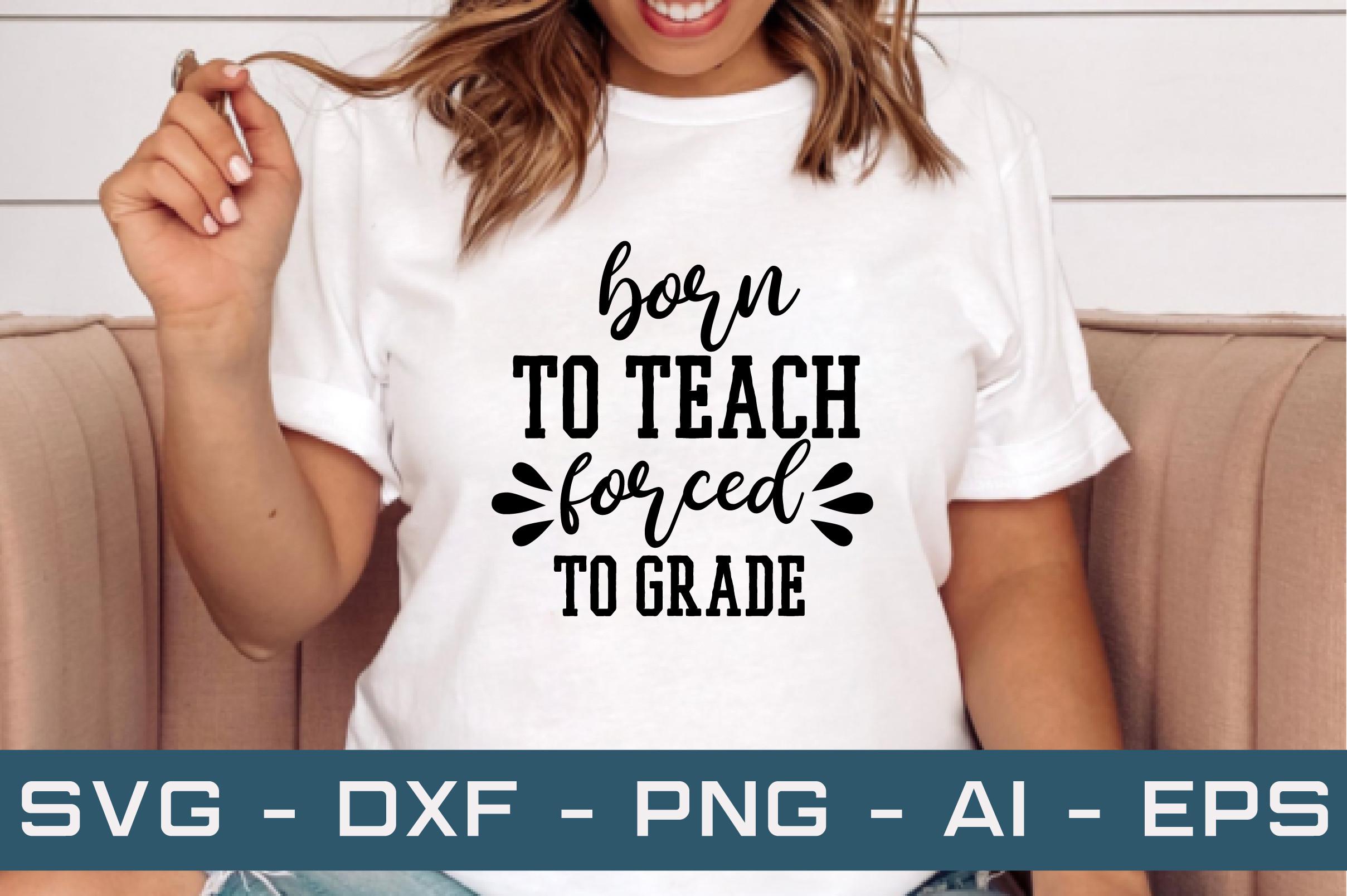 Born to Teach Forced to Grade Svg