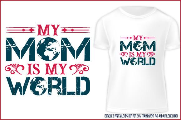 Mother’s Day T-shirt My Mom is My World