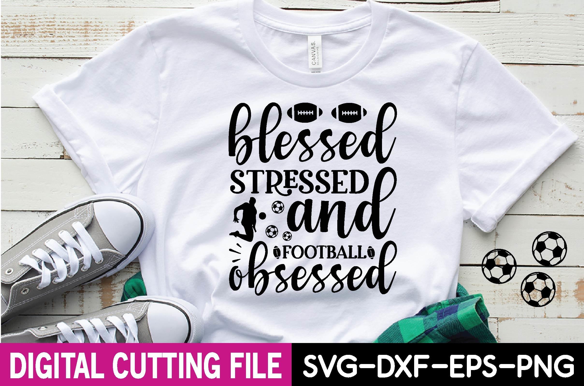 Blessed Stressed and Football Obsessed