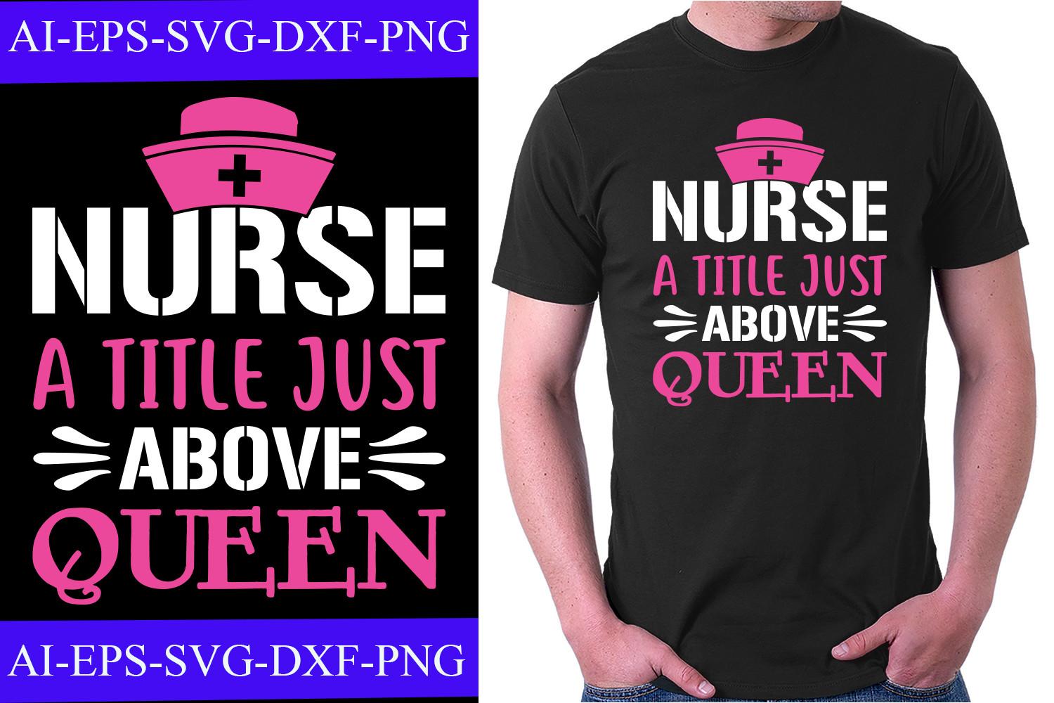 Nurse a Title Just Above Queen T-shirt