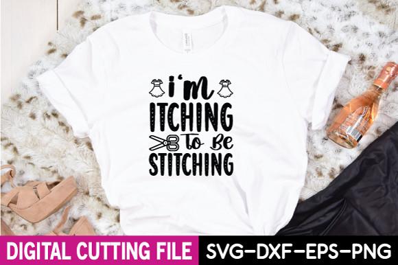 I'm Itching to Be Stitching Svg