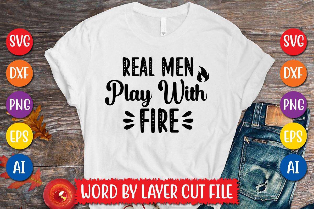 Real Men Play with Fire Svg Design