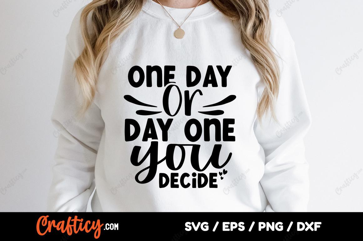 One Day or Day One You Decide SVG