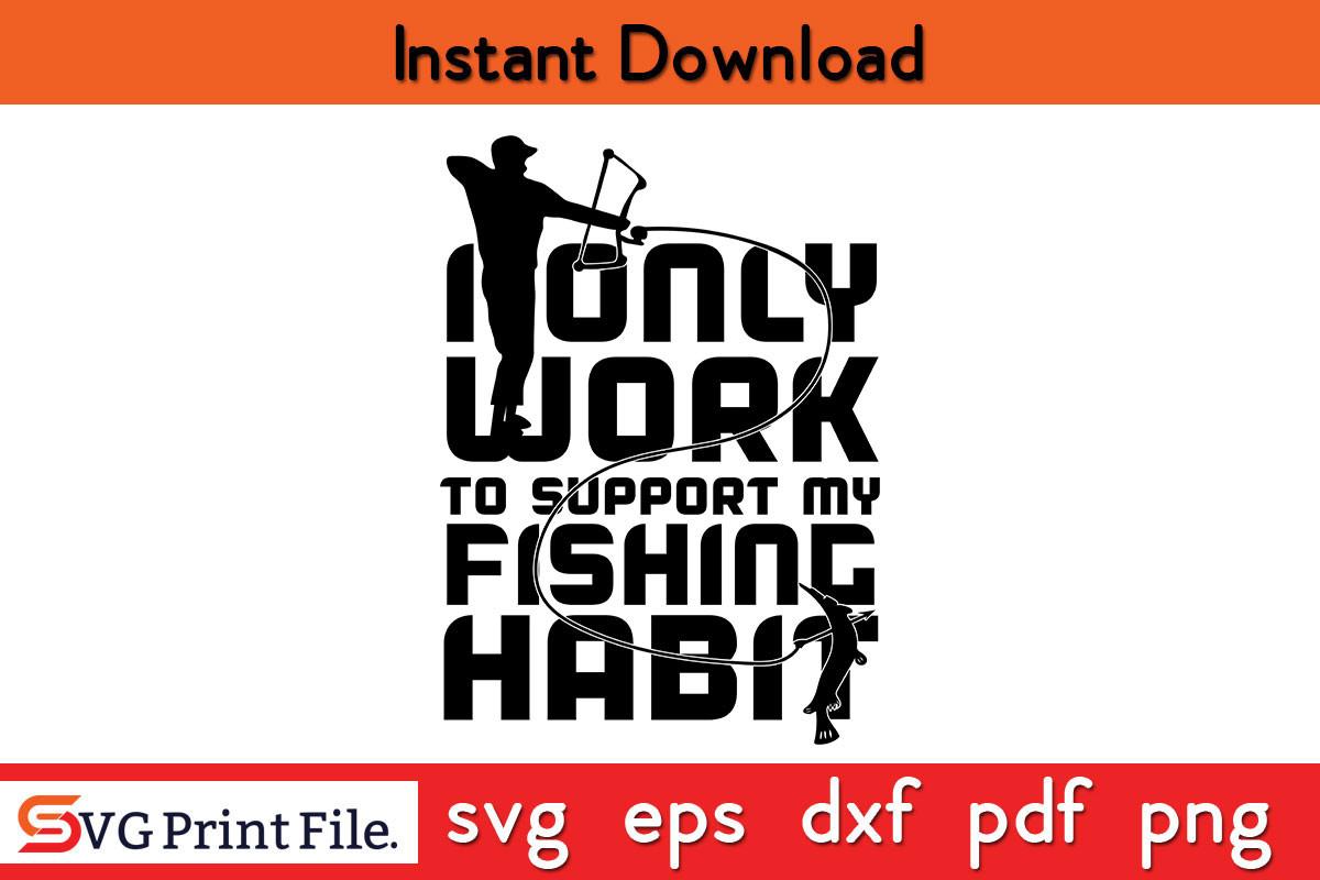 I Only Work Fishing Habit SVG