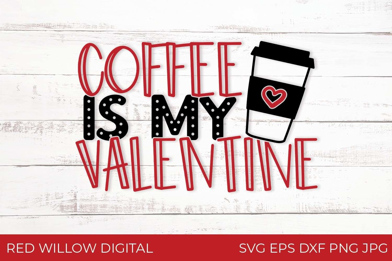 Coffee is My Valentine - Valentine's Day
