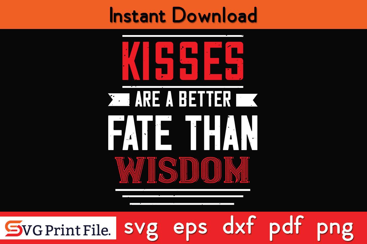 Kisses Are a Better Fate then Wisdom SVG