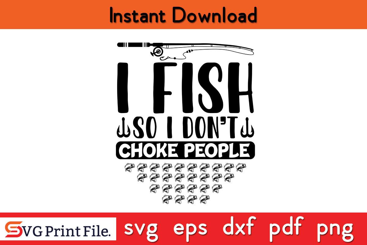 I Fish so I Don't Choke People SVG