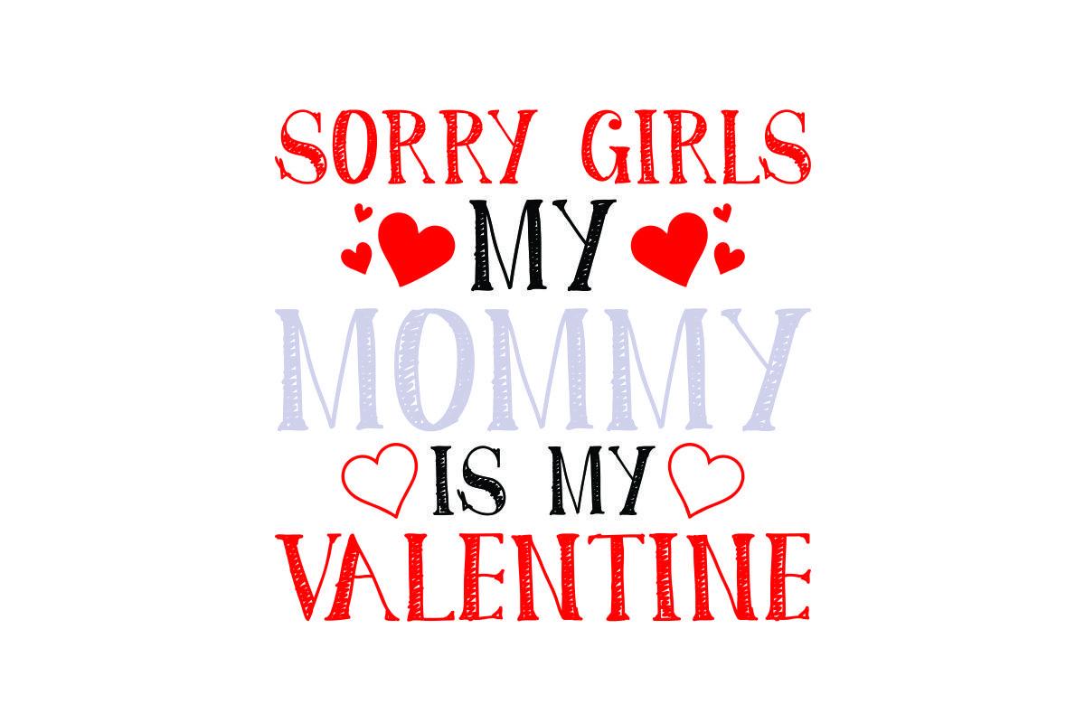 Sorry Girls My Mommy is My Valentine