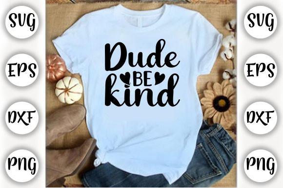 Dude Be Kind