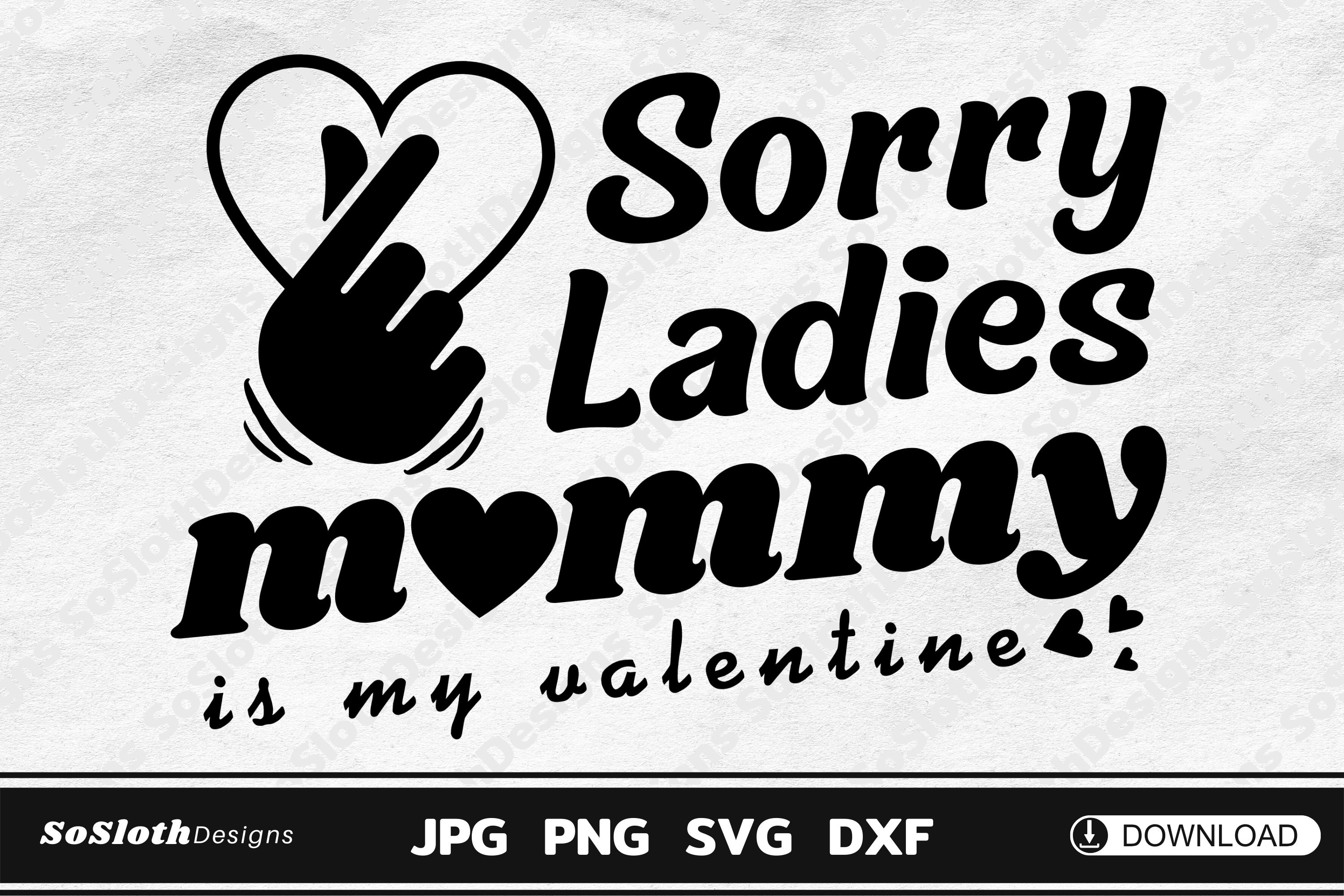 Sorry Ladies Mommy is My Valentine
