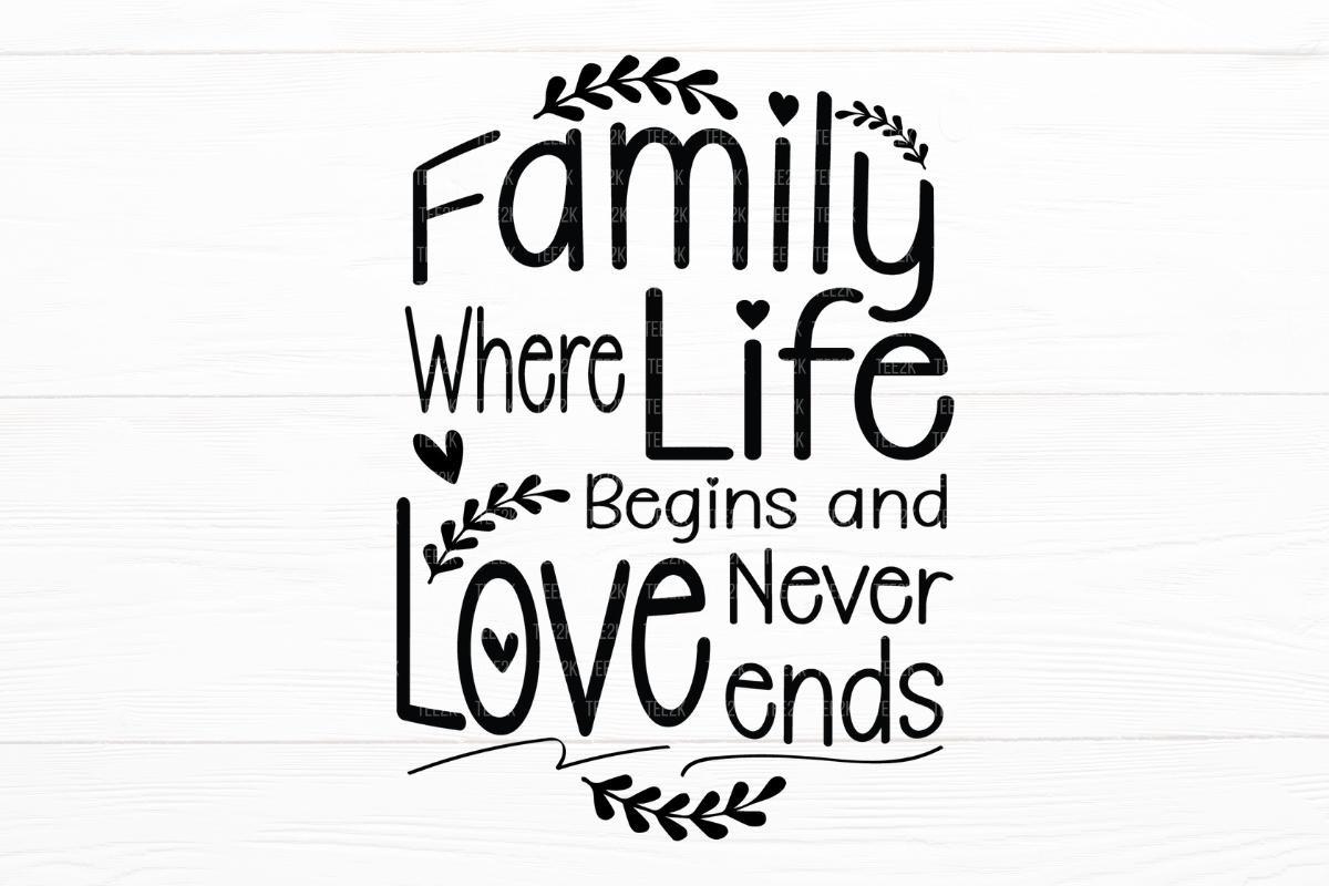 Family Where Life Begins and Love Never