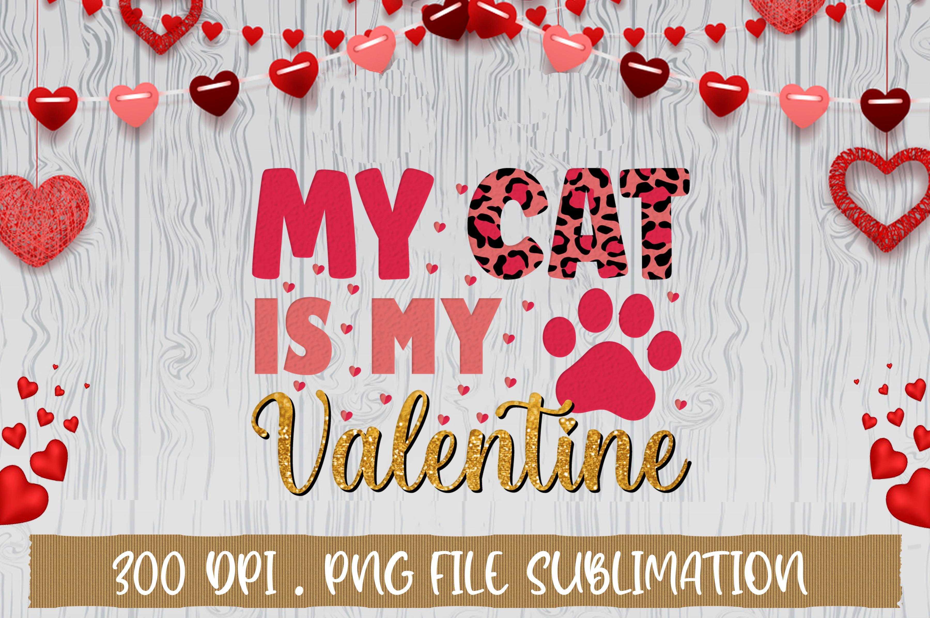 My Cat is My Valentine Sublimation