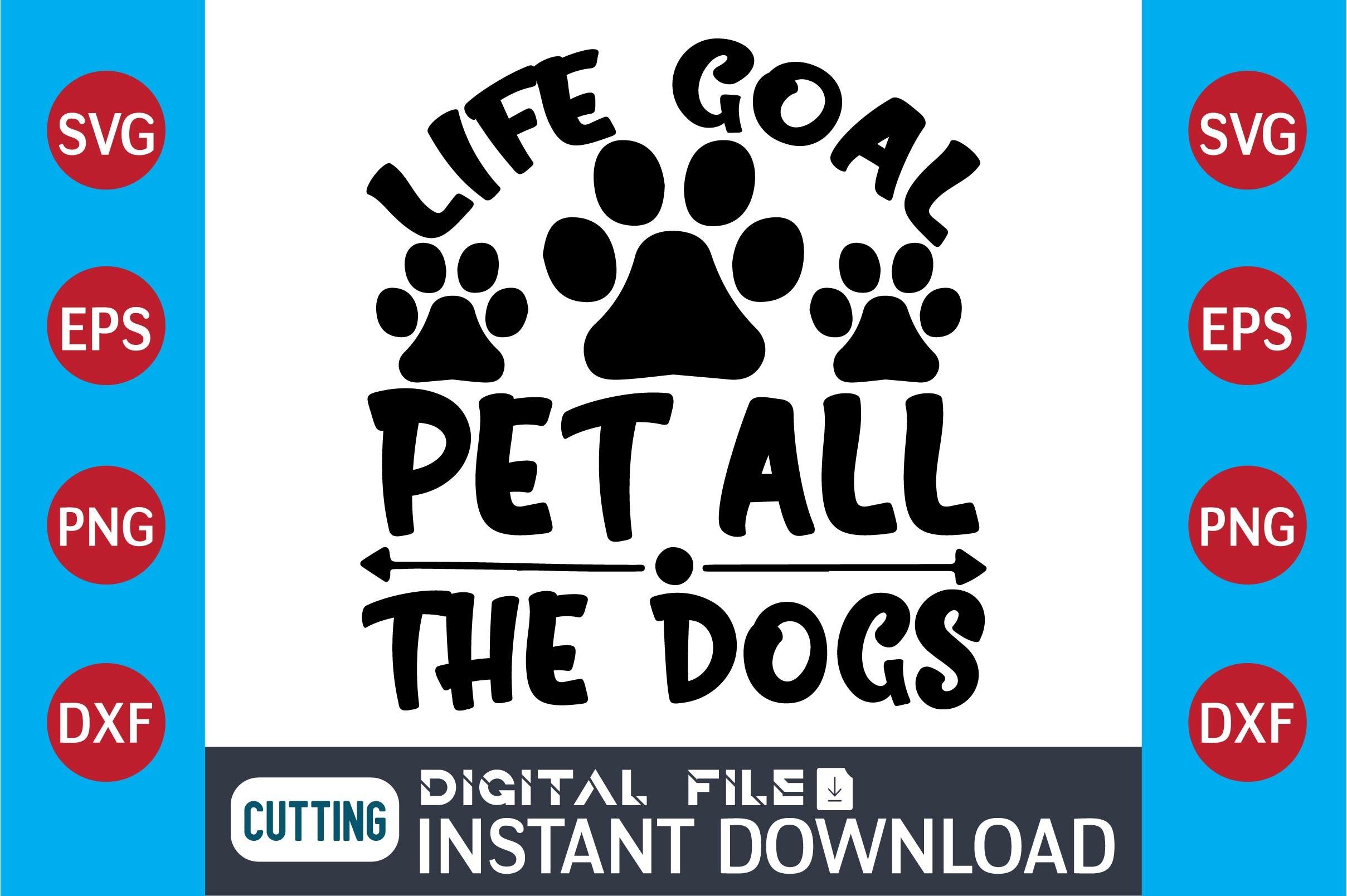 Dog SVG Design  Life Goal Pet All the Do