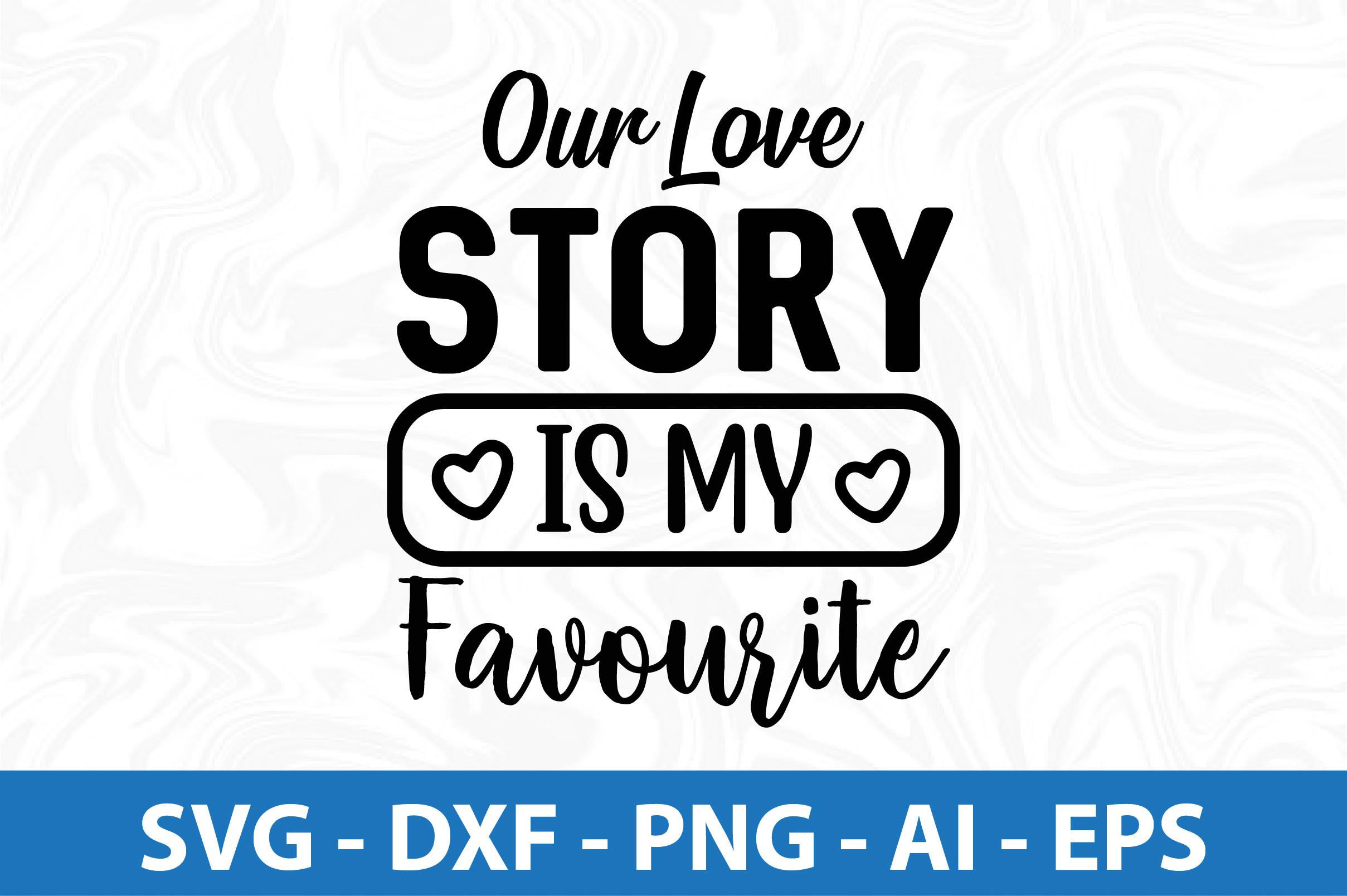 Our Love Story is My Favourite SVG