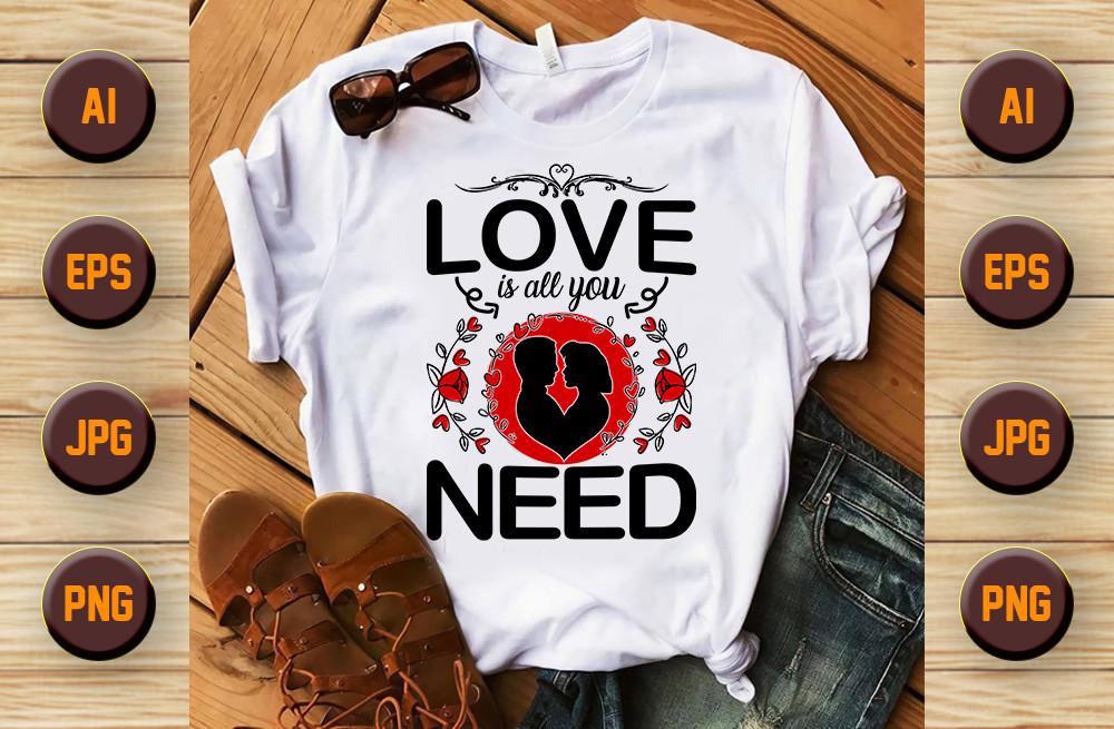 Love is All You Valentine's Day T Shirt