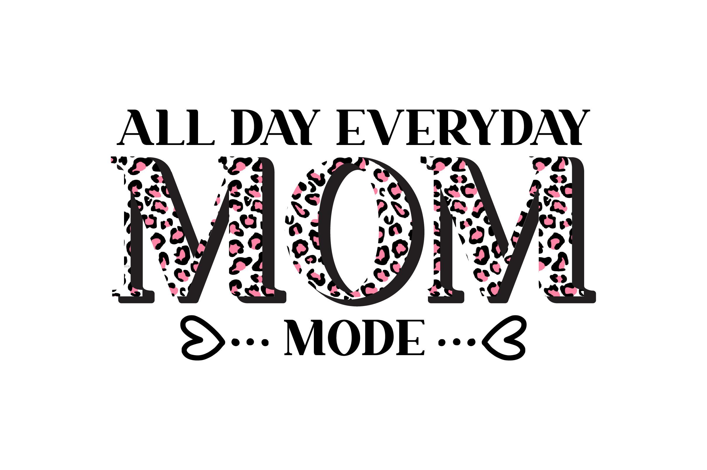 All Day Everyday Mom Mode Sublimation