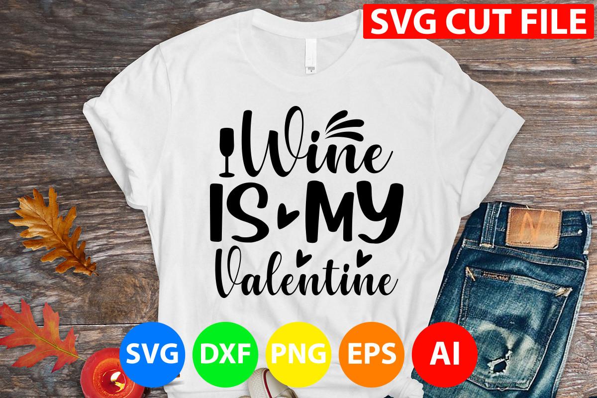 Wine is My Valentine Svg Cut File