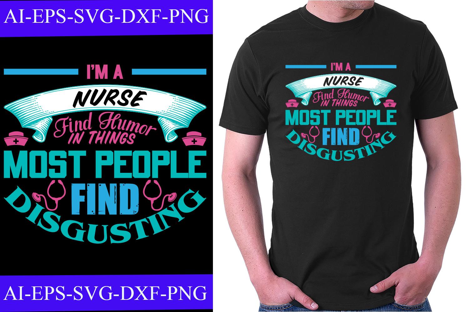 I'm a Nurse Find Humor in Things T-shirt