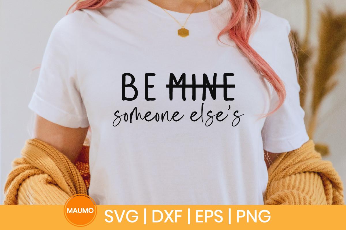 Be Someone else's Valentine  Svg Quote