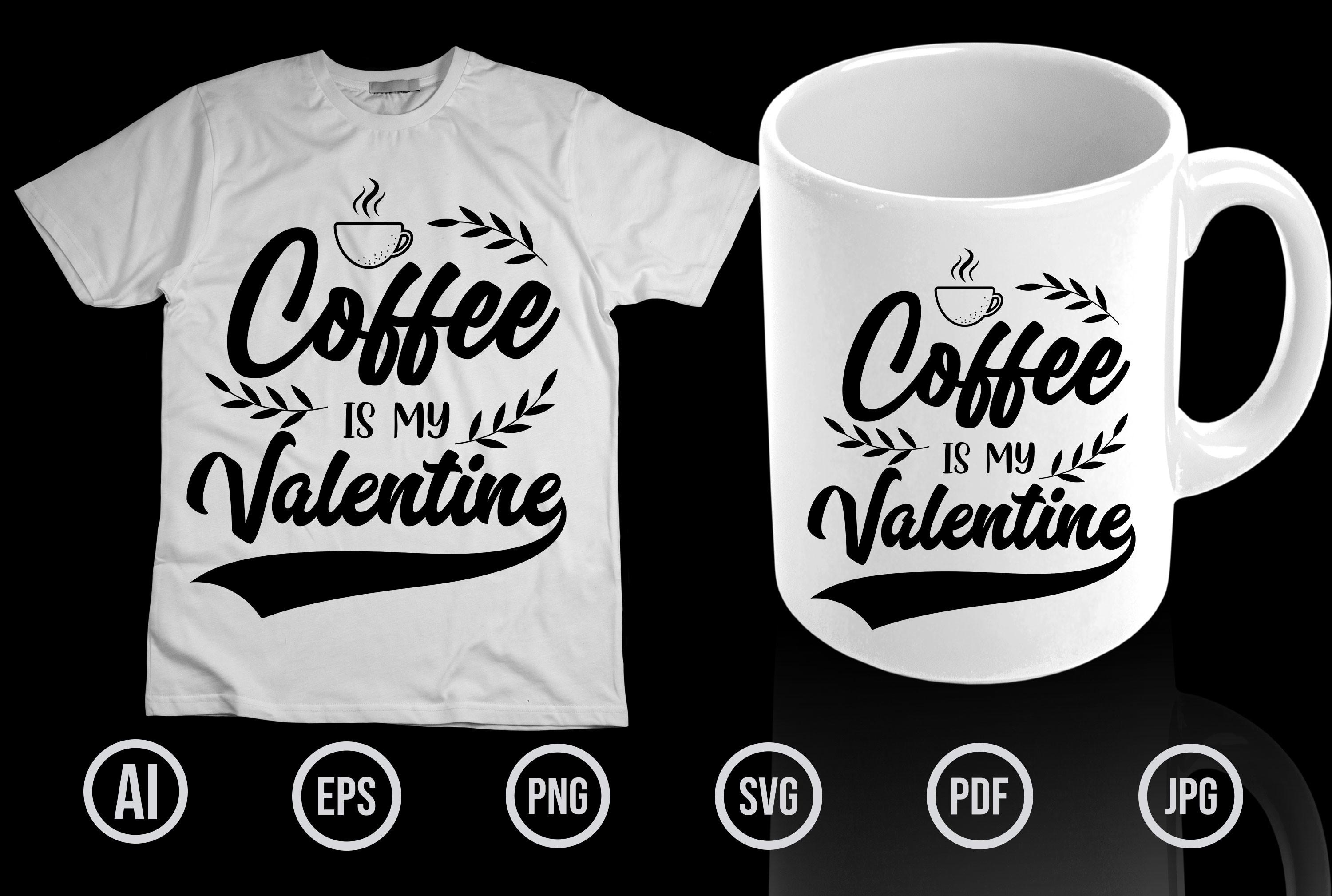 Coffee is My Valentine T Shirt Design