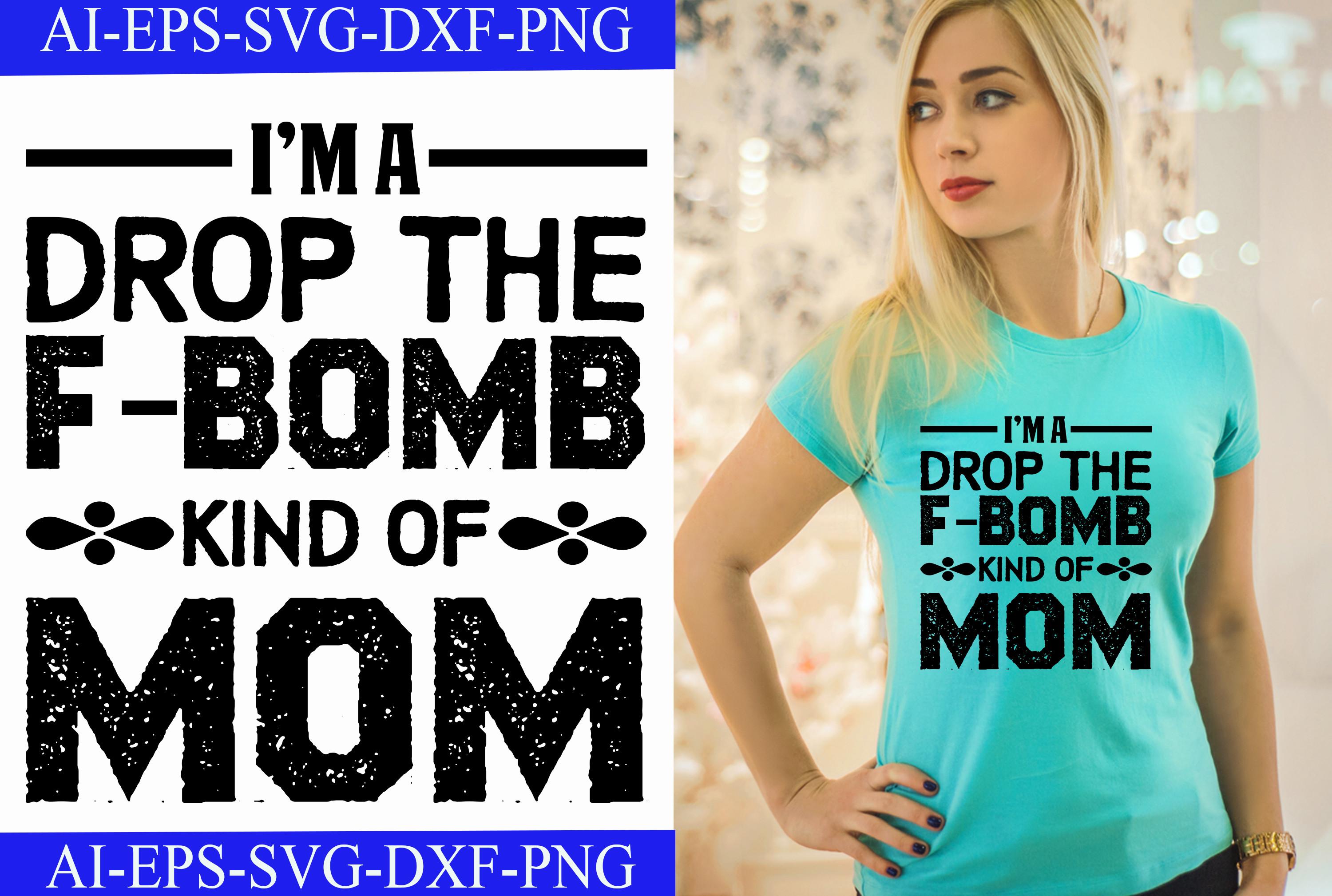 I Drop the F-Bomb Kind of Mom T-shirt