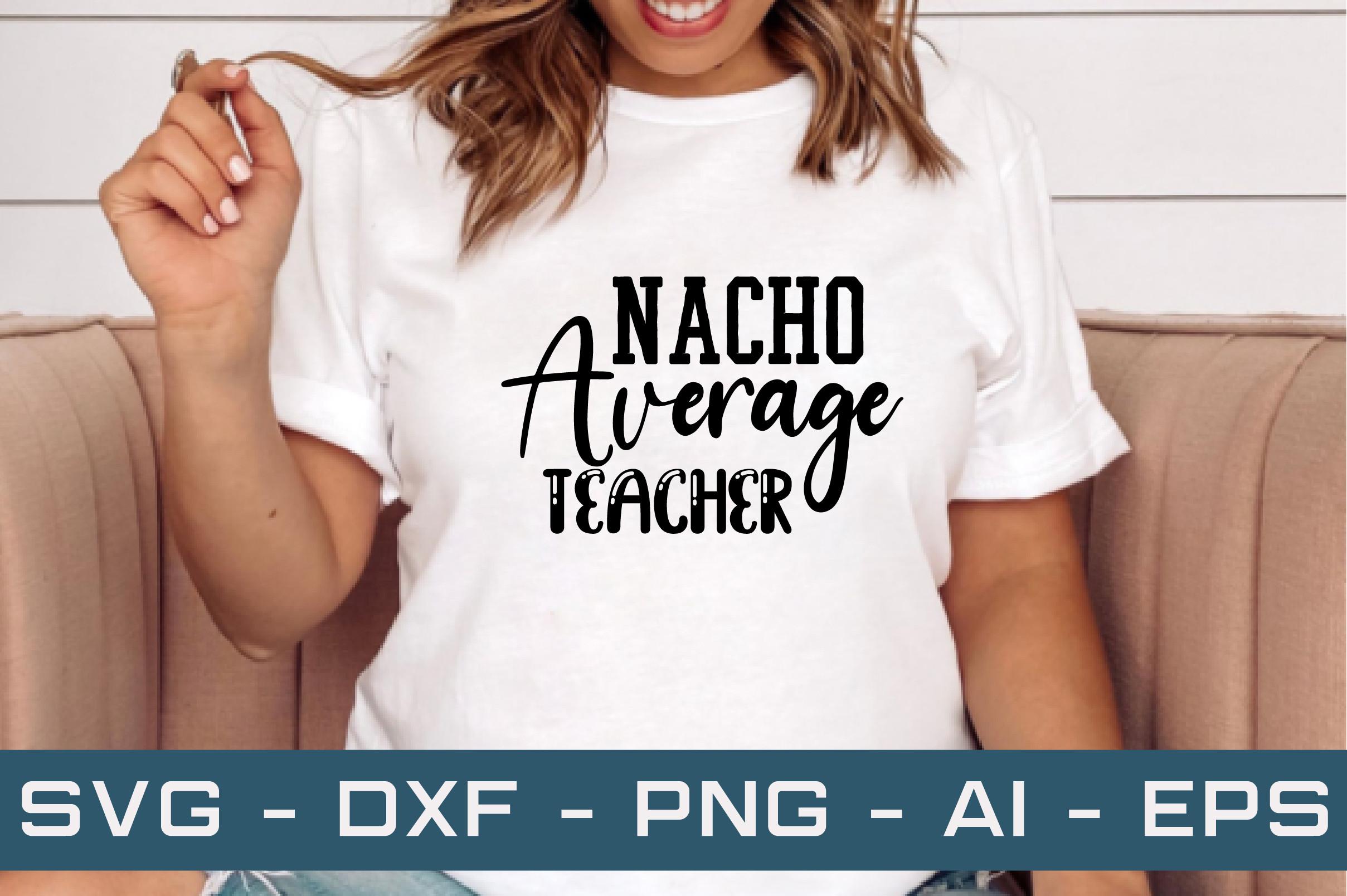 Nacho Average Teacher Svg Cut Files