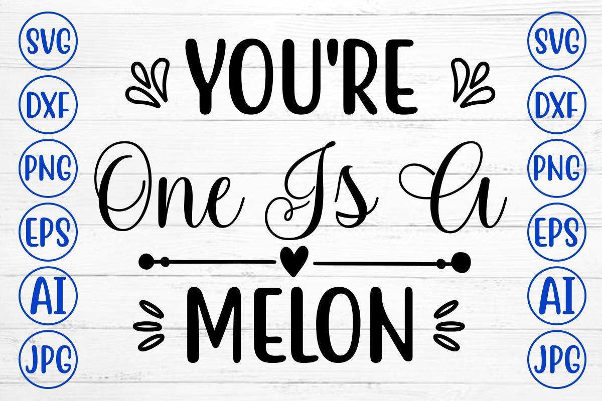 You're One is a Melon Svg
