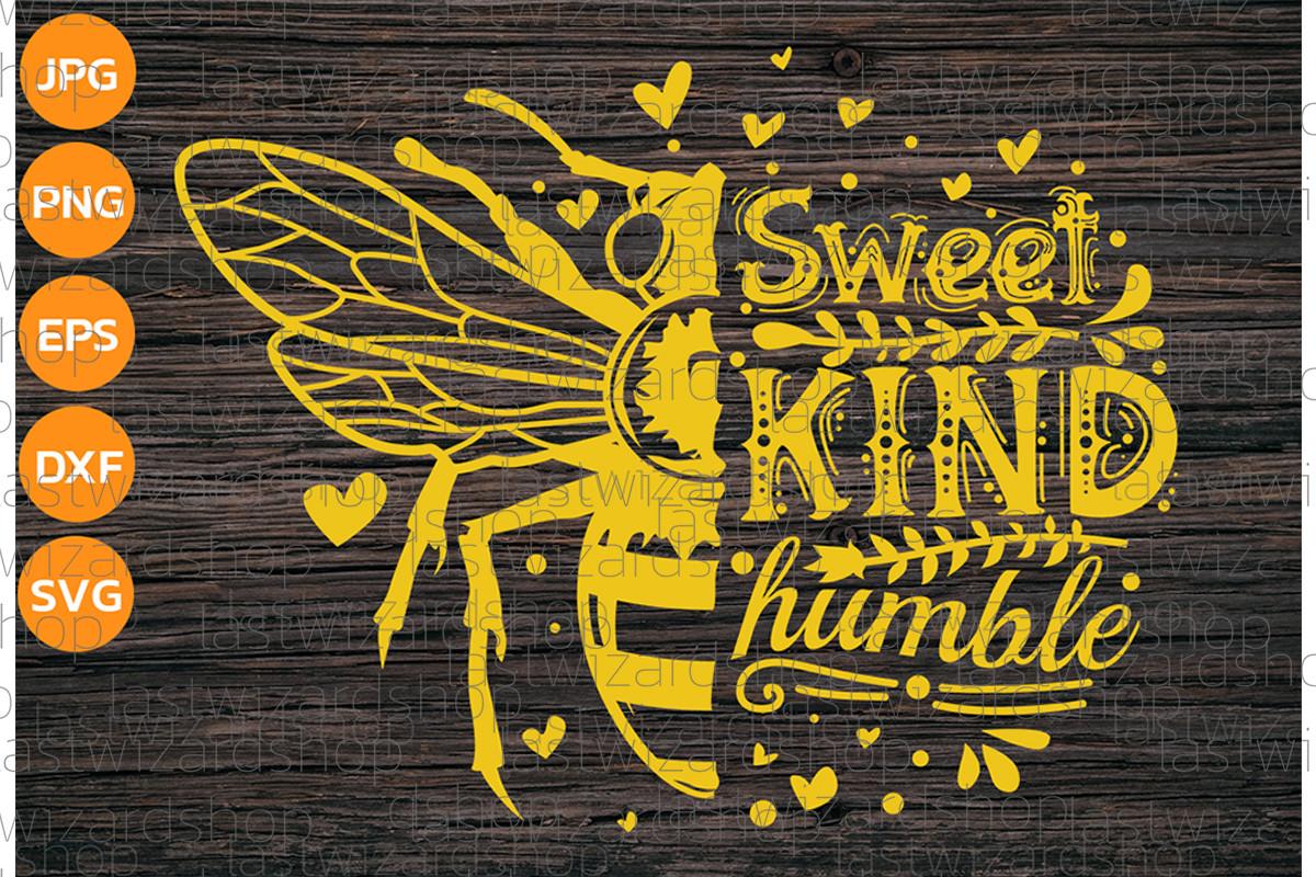 Sweet Kind Humble Svg, Be Kind Svg, Bee