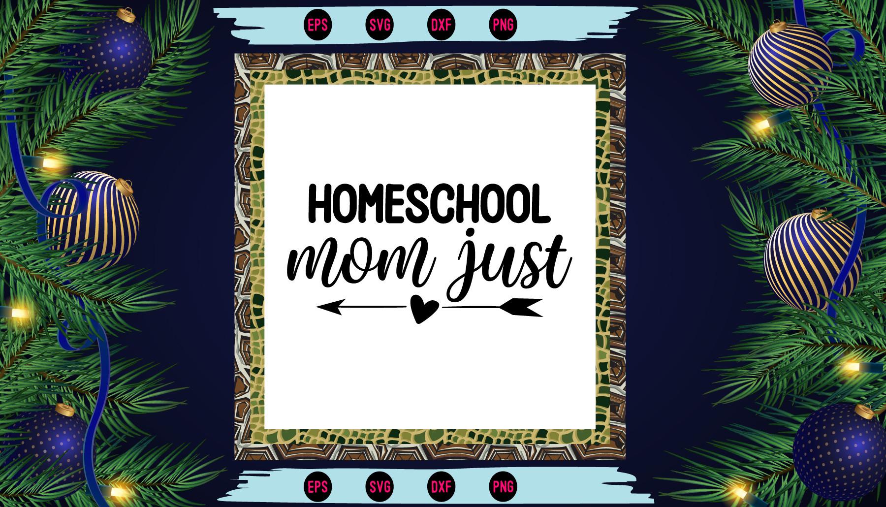 Homeschool Mom Just