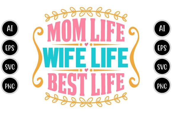 Mom Life Wife Life Best Life, Mom Lovers