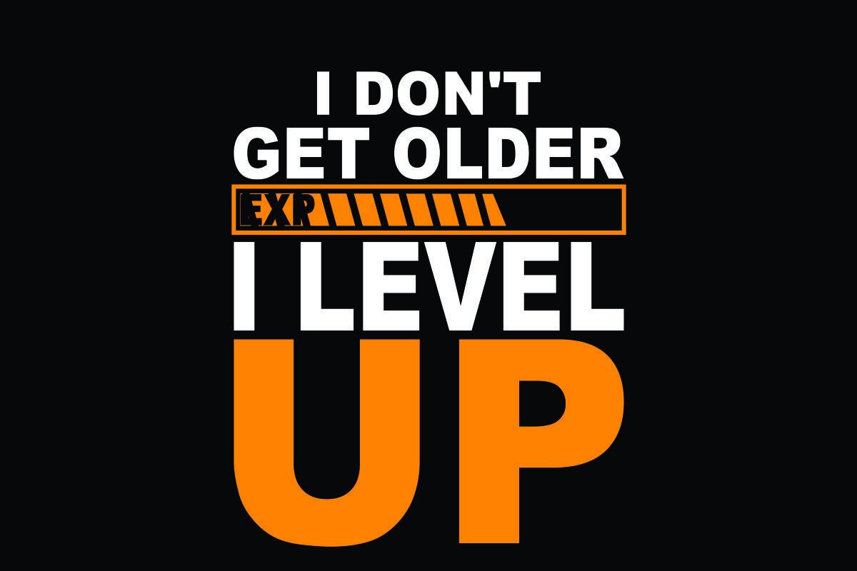 I Don't Get Older Exp I Level Up