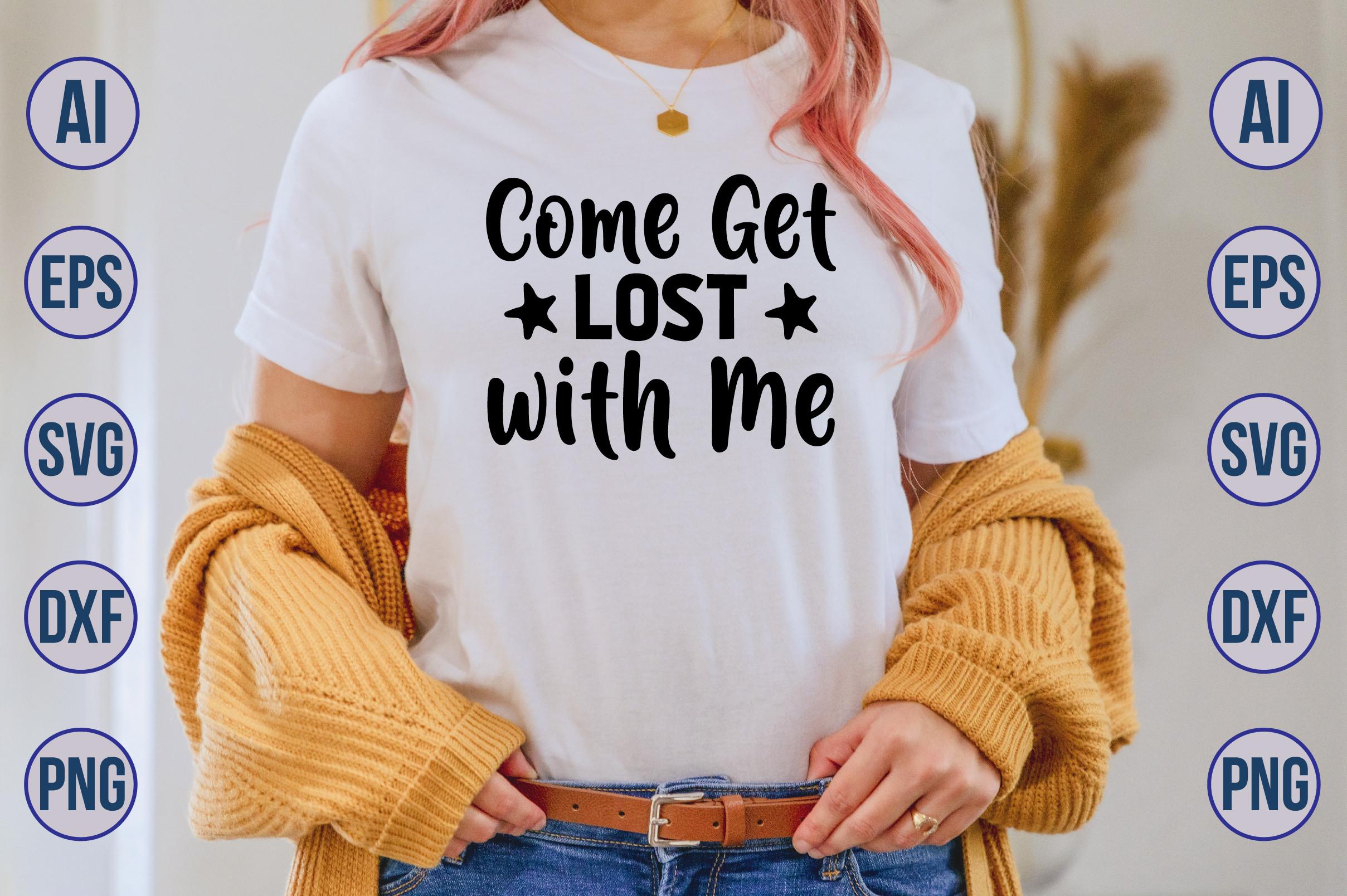 Come Get Lost with Me SVG