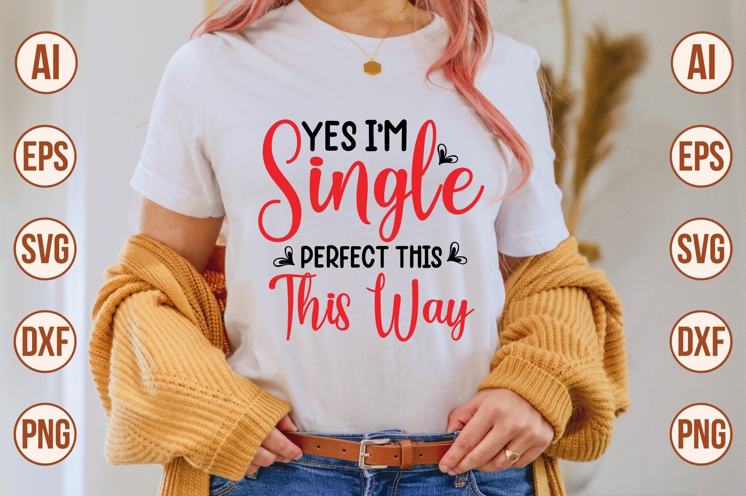 Yes I'm Single and Perfect This Way