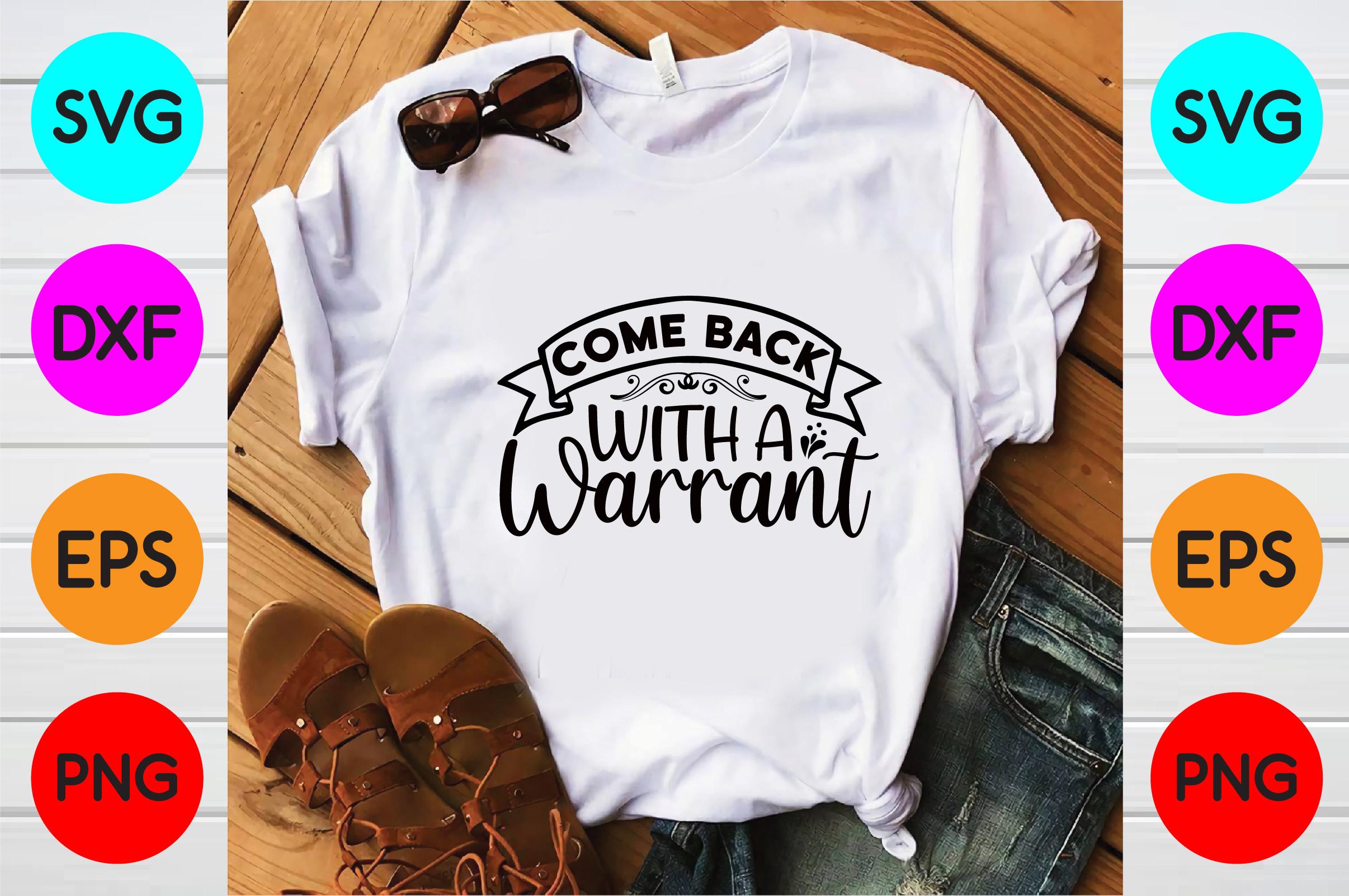 Come Back with a Warrant Svg Designs