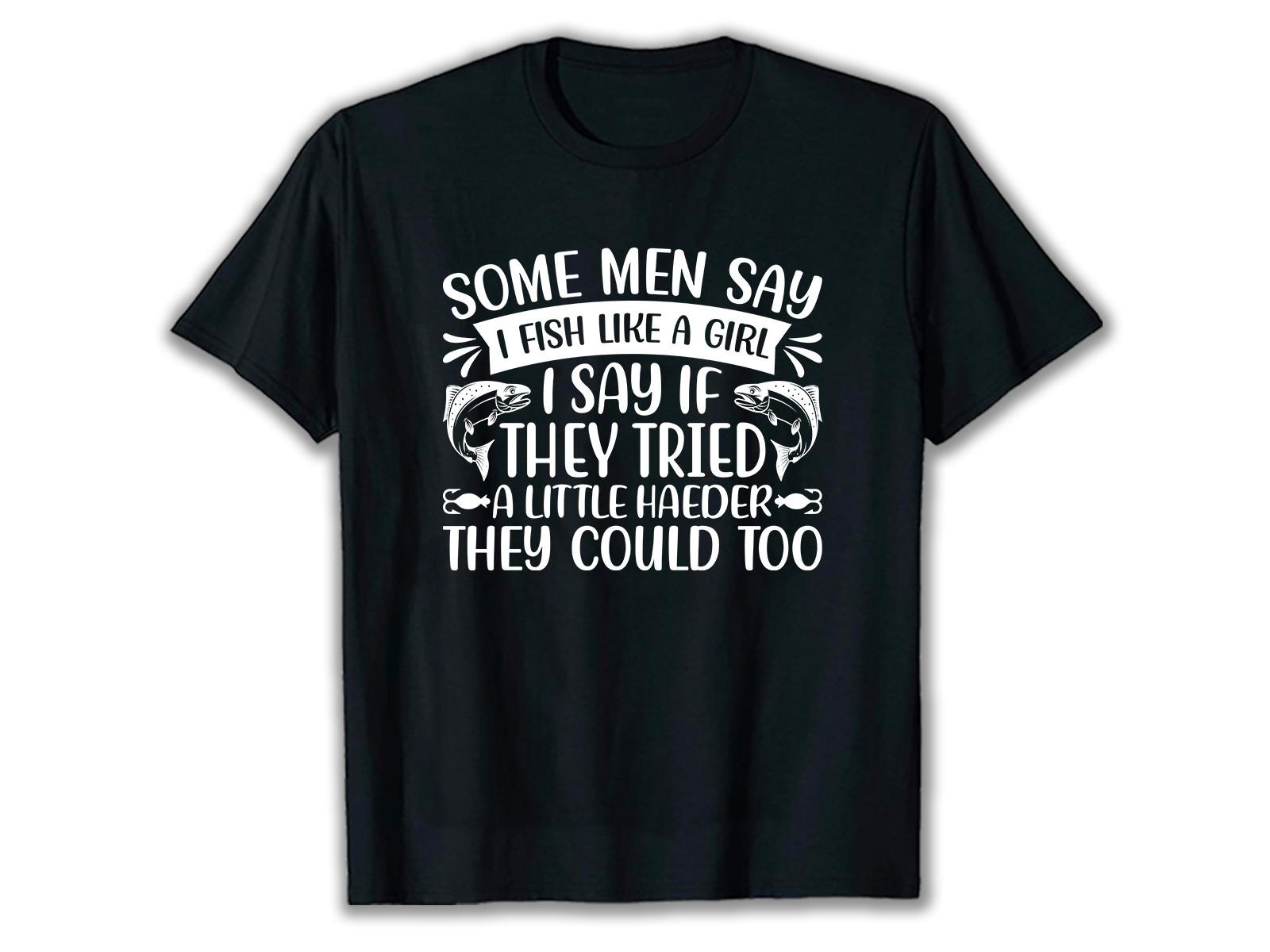 Some Men Say Fishing SVG T Shirt