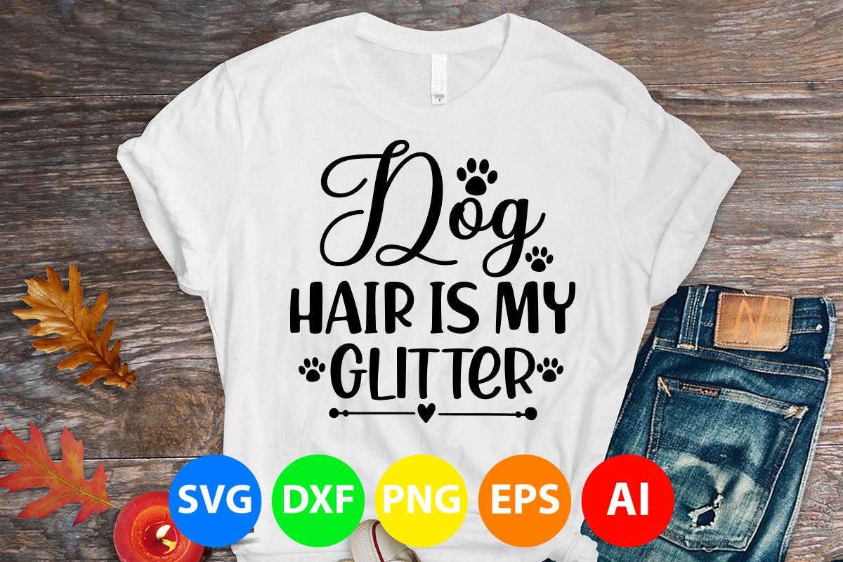 Dog Hair is My Glitter Svg Cut File