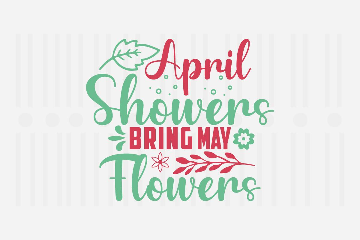 April Showers Bring May Flowers,spring