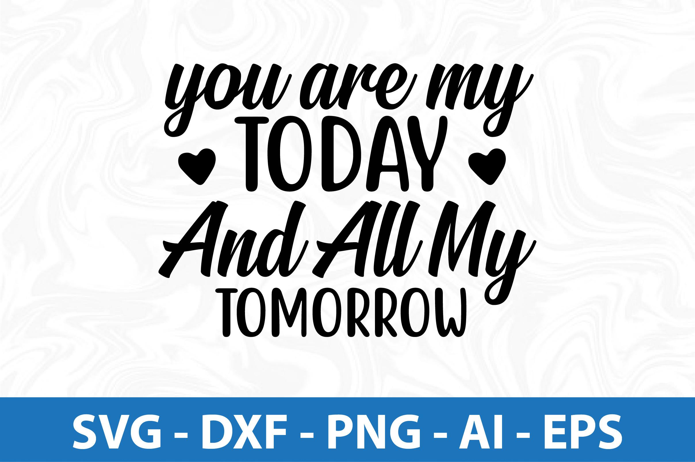 You Are My Today and ALL MY TOMORROW SVG