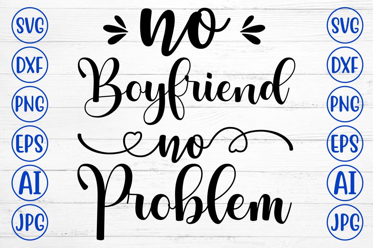 No Boyfriend No Problem Svg