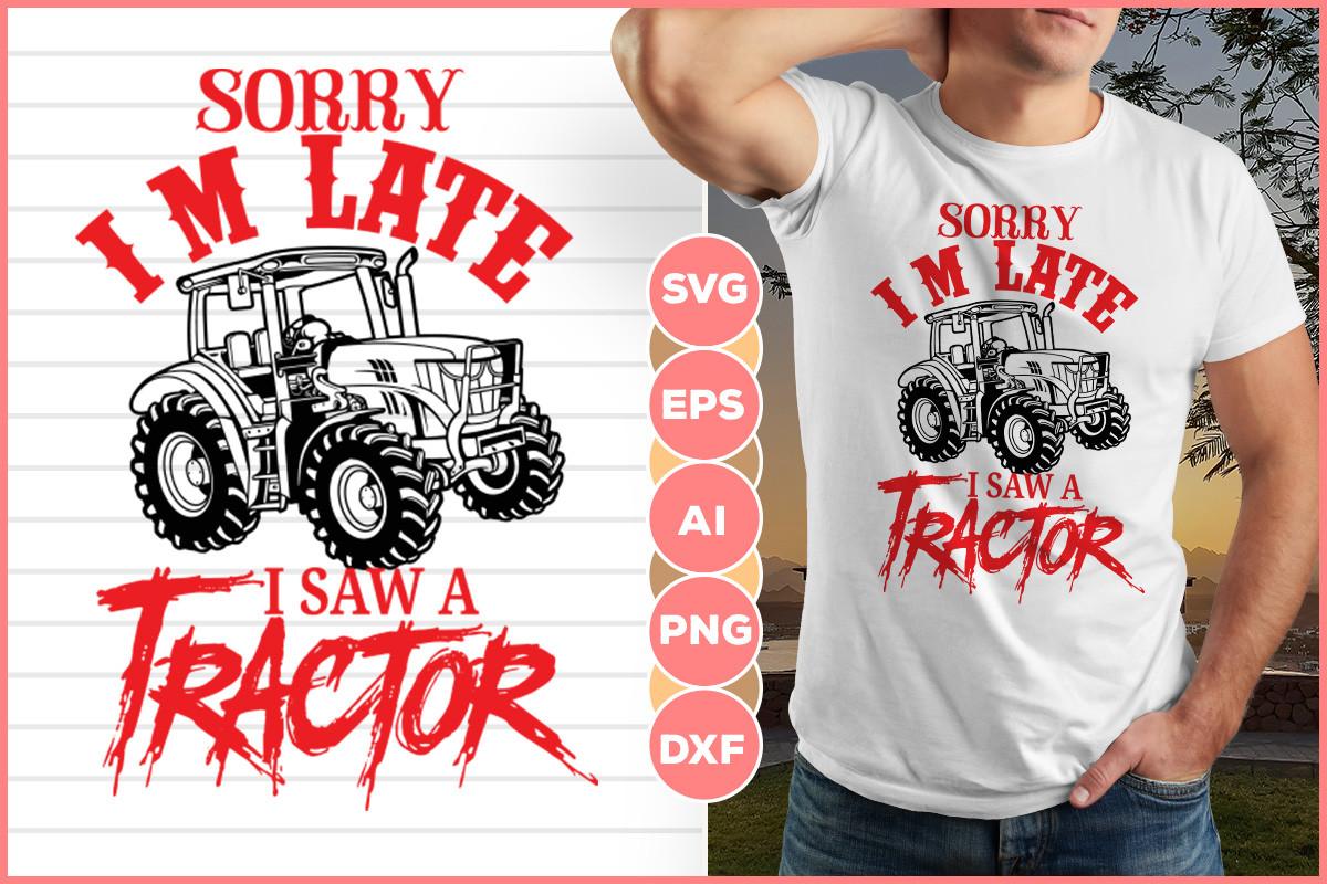 Sorry I' M Late Saw a Tractor Design