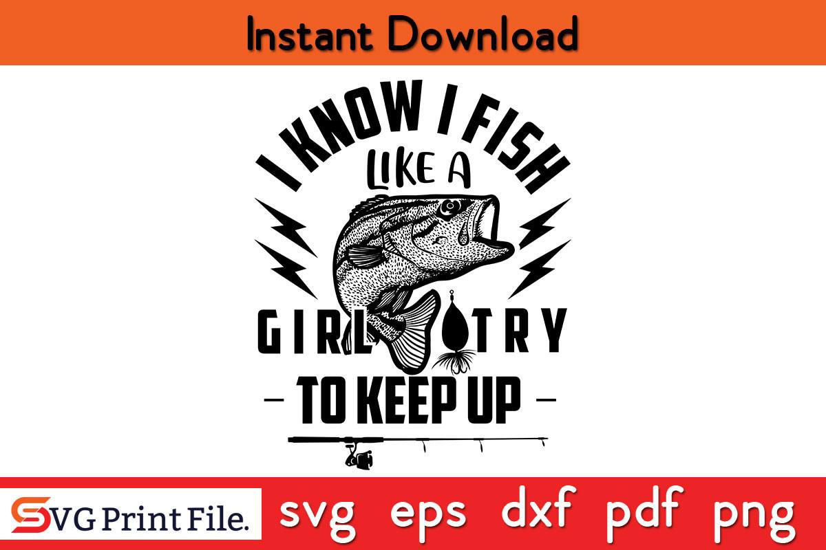 I Know I Fish Like a Girl SVG