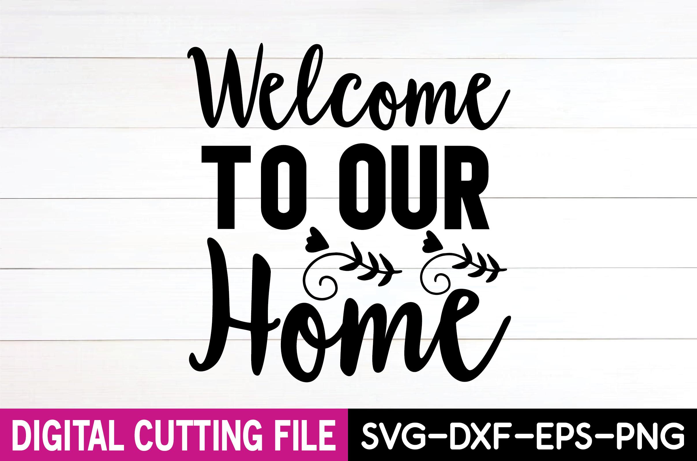 Welcome to Our Home  Svg Design