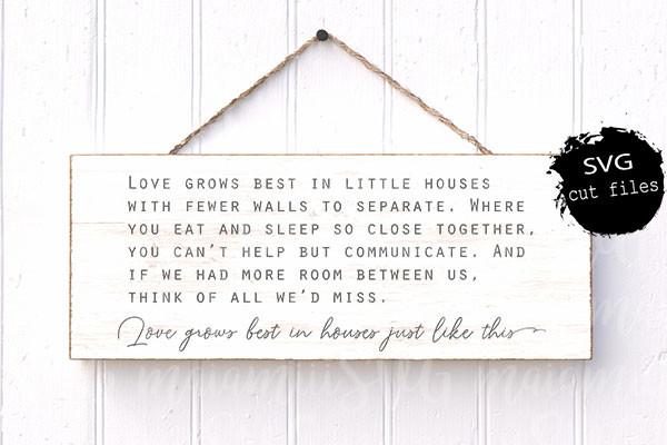 Love Grows Best in Little Houses Just