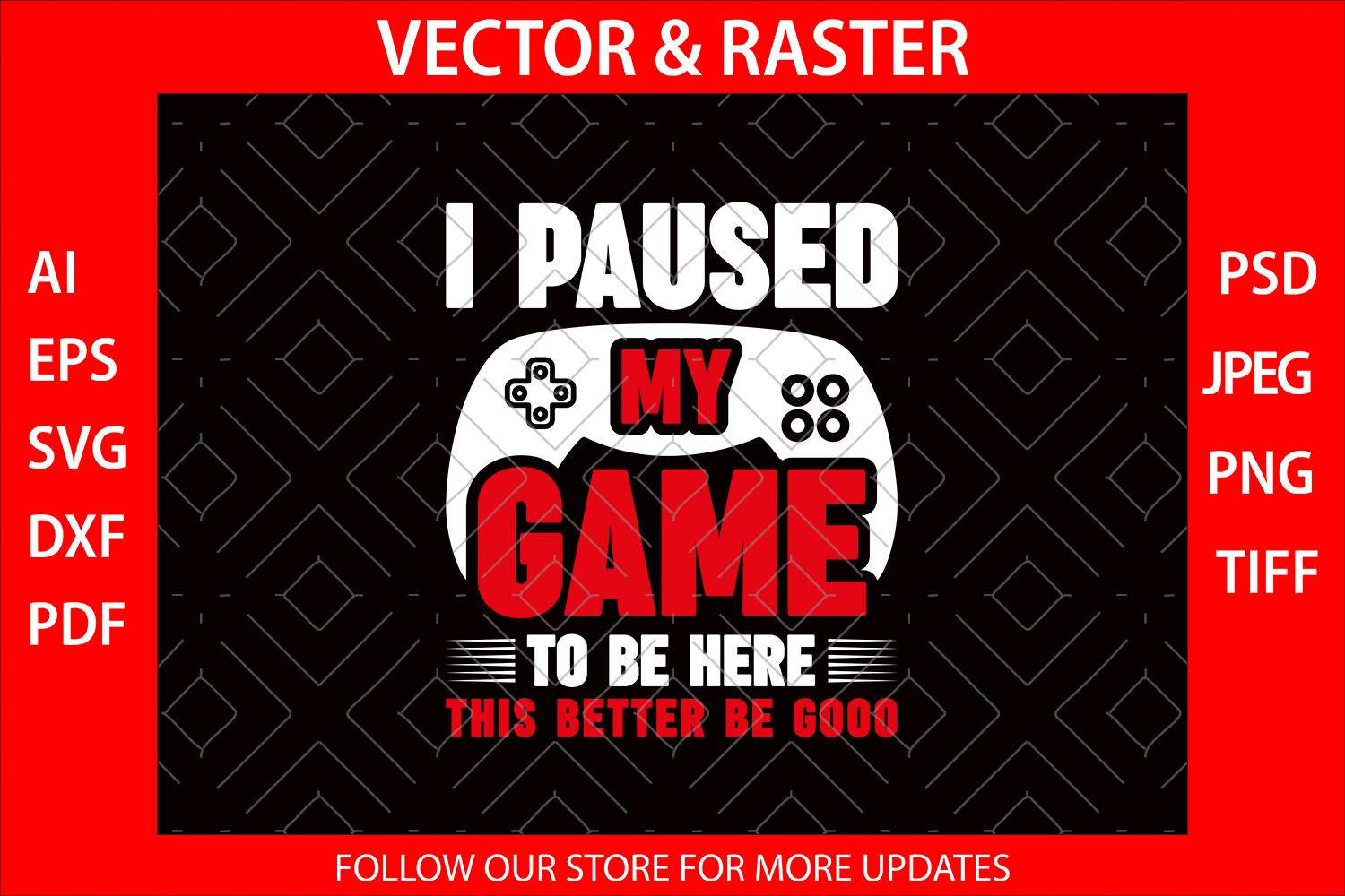 I Paused My Game to Be Here T-shirt SVG